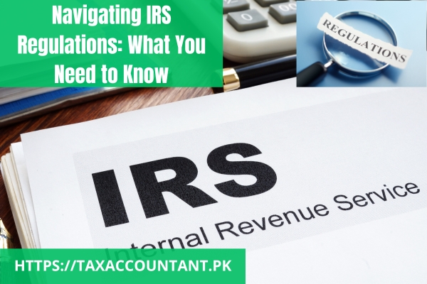 Navigating IRS Regulations: What You Need to Know