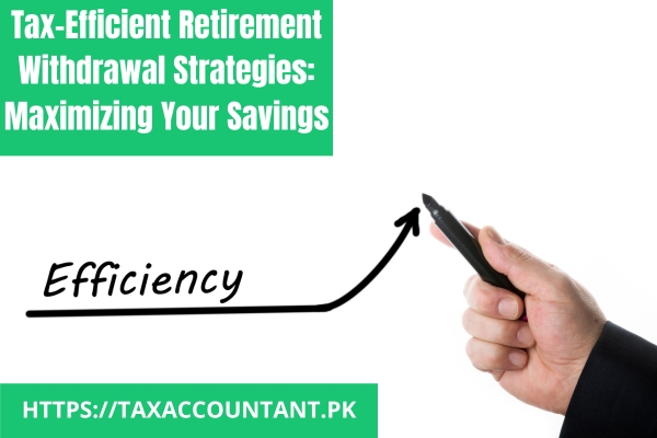 Tax-Efficient Retirement Withdrawal Strategies: Maximizing Your Savings