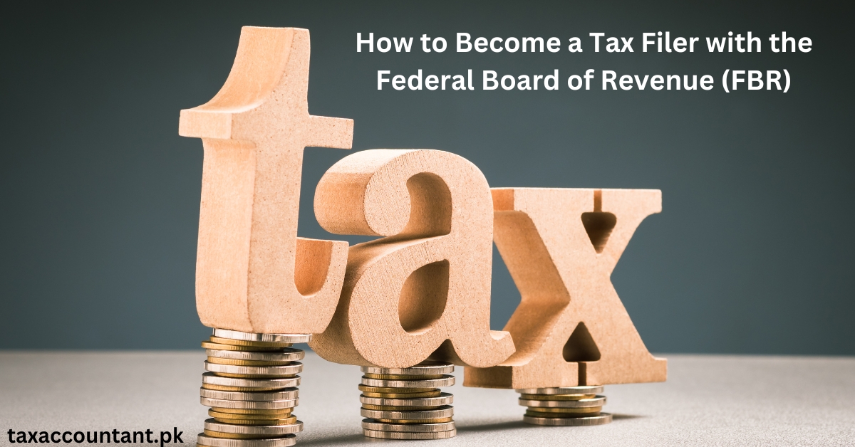 How to Become a Tax Filer with the Federal Board of Revenue (FBR)