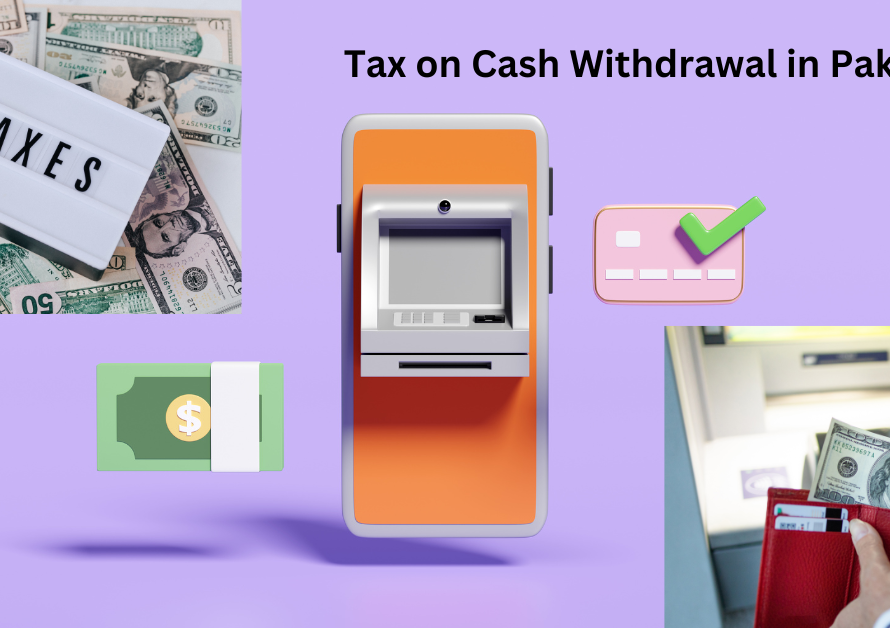 Tax on Cash Withdrawal in Pakistan