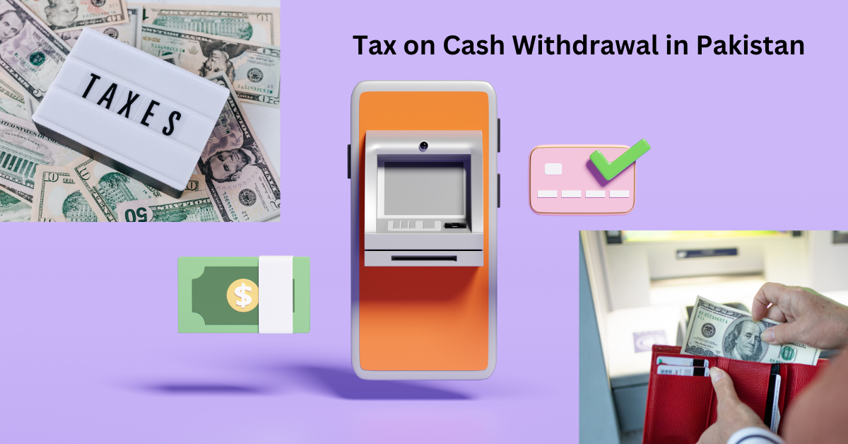 Tax on Cash Withdrawal in Pakistan