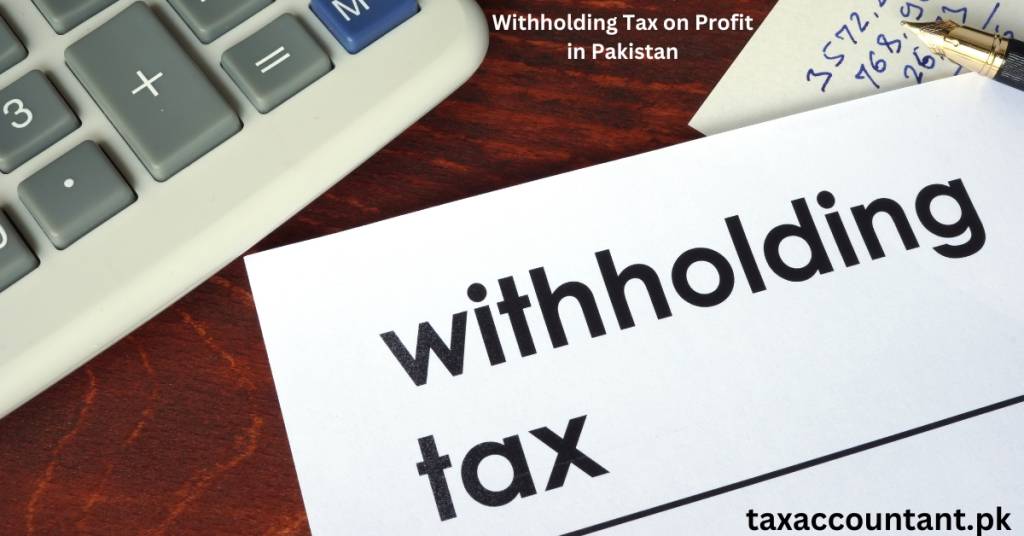 Withholding Tax on Profit in Pakistan: An In-Depth Analysis