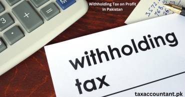 Withholding Tax on Profit in Pakistan: An In-Depth Analysis