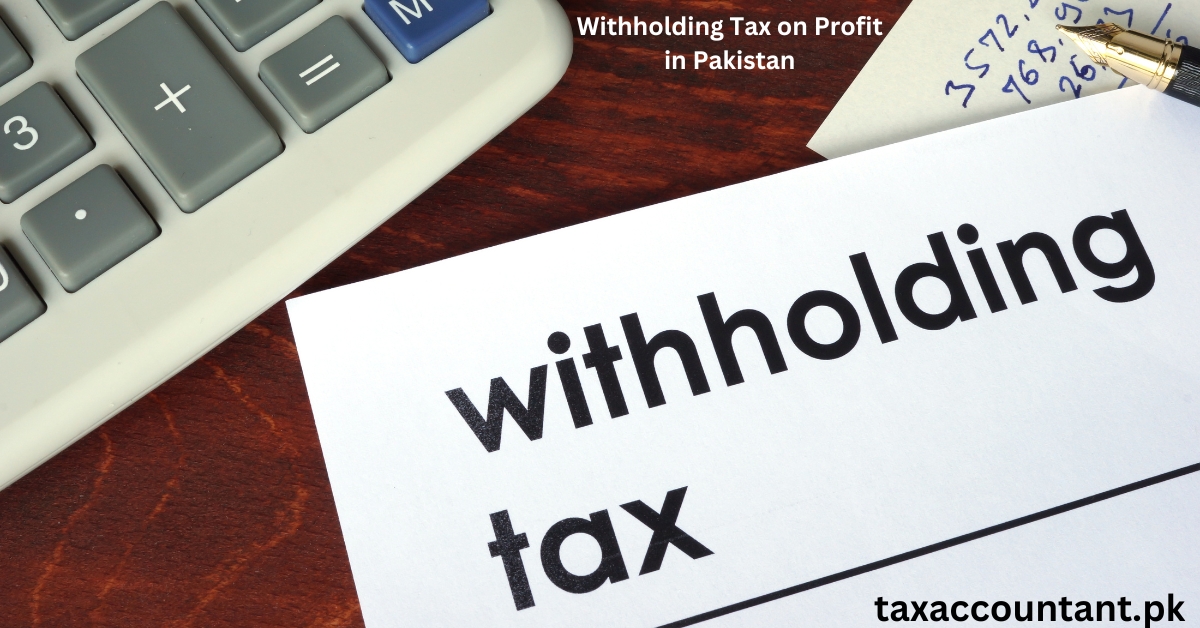 Withholding Tax on Profit in Pakistan: An In-Depth Analysis