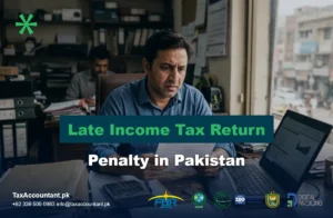 Penalty for late or non-filing of income tax return in Pakistan